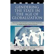 Gendering the State in the Age of Globalization Women's Movements and State Feminism in Postindustrial Democracies by Haussman, Melissa; Sauer, Birgit, 9780742540163