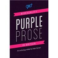 Purple Prose Bisexuality in Britain by Harrad, Kate, 9780996460163