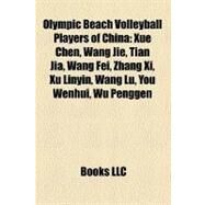 Olympic Beach Volleyball Players of Chin : Xue Chen, Wang Jie, Tian Jia, Wang Fei, Zhang Xi, Xu Linyin, Wang Lu, You Wenhui, Wu Penggen by , 9781157350163