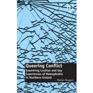 Queering Conflict: Examining Lesbian and Gay Experiences of Homophobia in Northern Ireland by Duggan,Marian, 9781409420163