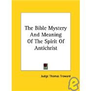 The Bible Mystery and Meaning of the Spirit of Antichrist by Troward, Judge Thomas, 9781425330163