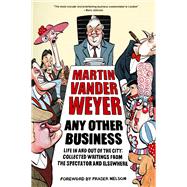 Any Other Business Life in and Out of the City by Vander Weyer, Martin, 9781783960163