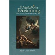Nightly Act of Dreaming Cognitive Narratology and the Shared Identity of Myth by Friesen, Ryan Curtis, 9781789760163