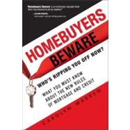 Homebuyers Beware Whos Ripping You Off Now?--What You Must Know About the New Rules of Mortgage and Credit by Warren, Carolyn, 9780137020164