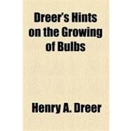 Dreer's Hints on the Growing of Bulbs by Dreer, Henry A., 9780217830164