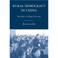 Rural Democracy in China The Role of Village Elections by He, Baogang, 9780230600164