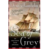 Sea of Grey An Alan Lewrie Naval Adventure by Lambdin, Dewey, 9780312320164