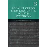 A Soviet Credo: Shostakovich's Fourth Symphony by Fairclough,Pauline, 9780754650164