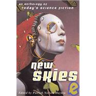New Skies : An Anthology of Today's Science Fiction by Nielsen Hayden, Patrick, 9780765300164