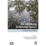 De-idealizing Relational Theory by Aron, Lewis; Grand, Sue; Slochower, Joyce, 9781138080164