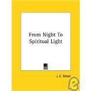 From Night to Spiritual Light by Street, J. C., 9781425320164