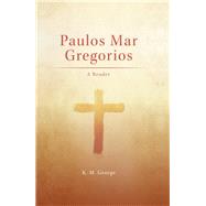 Paulos Mar Gregorios by George, K. M., 9781506430164