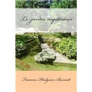 Le Jardin Mysterieux by Burnett, Frances Hodgson; Vallette, Jean, 9781511520164
