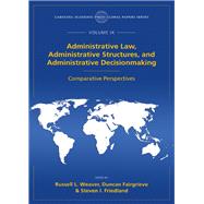 Administrative Law, Administrative Structures, and Administrative Decisionmaking by Weaver, Russell L.; Fairgrieve, Duncan; Friedland, Steven I., 9781531010164
