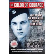 The Color of Courage A Boy at War: The World War II Diary of Julian Kulski by Kulski, Julian E.; Walesa, Lech; Schudrich, Michael, 9781607720164