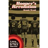 Hooper's Revolution A Story of Soccer, the 70's, & America by Wendt, Dennie, 9781944700164