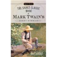 The Signet Classic Book of Mark Twain's Short Stories by Twain, Mark; Macomber, Debbie, 9780451530165