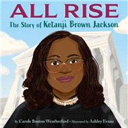 All Rise: The Story of Ketanji Brown Jackson by Weatherford, Carole Boston; Evans, Ashley, 9780593650165