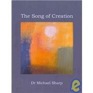 Song of Creation : The Story of Genesis, the Story of Creation by Sharp, Michael M., 9780973740165