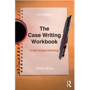 The Case Writing Workbook: A Self-Guided Workshop by Vega; Gina, 9781138210165