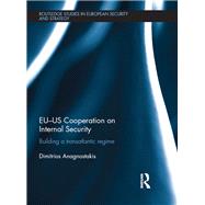 EU-US Cooperation on Internal Security: Building a Transatlantic Regime by Anagnostakis; Dimitrios, 9781138690165