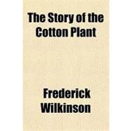 The Story of the Cotton Plant by Wilkinson, Frederick, 9781153820165