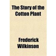 The Story of the Cotton Plant by Wilkinson, Frederick, 9781153820165