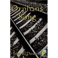 Orphans Song by DOWNES JOHN R, 9781412200165
