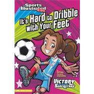 It's Hard to Dribble With Your Feet by Priebe, Val, 9781434220165