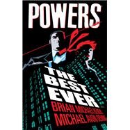 Powers: The Best Ever by Bendis, Brian Michael; Oeming, Michael Avon, 9781506730165