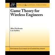 Game Theory for Wireless Engineers by MacKenzie, Allen B.; DaSilva, Luiz A., 9781598290165