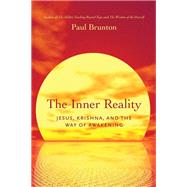 The Inner Reality Jesus, Krishna, and the Way of Awakening by Brunton, Paul, 9781623170165