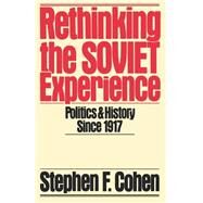 Rethinking the Soviet Experience Politics and History since 1917 by Cohen, Stephen F., 9780195040166