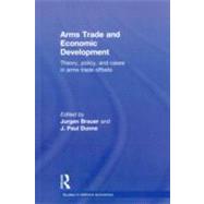 Arms Trade and Economic Development: Theory, Policy and Cases in Arms Trade Offsets by Brauer; Jurgen, 9780415500166