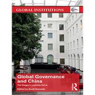 Global Governance and China: The Dragons Learning Curve by Kennedy; Scott, 9780415810166