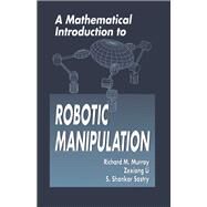 A Mathematical Introduction to Robotic Manipulation by Murray,Richard M., 9781138440166