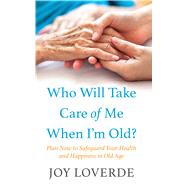Who Will Take Care of Me When I'm Old? by Loverde, Joy, 9781432850166