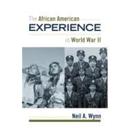 The African American Experience During World War II by Wynn, Neil A.; Moore, Jacqueline M.; Mjagkij, Nina, 9781442200166