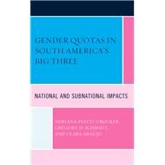 Gender Quotas in South America's Big Three National and Subnational Impacts by Piatti-crocker, Adriana; Schmidt, Gregory D.; Araujo, Clara, 9781498500166