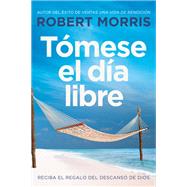 Take the Day Off Receiving God's Gift of Rest by Morris, Robert; Lucado, Max, 9781546010166