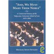 And, We Must Make Them Noble by Swygert, Michael I., 9781594600166