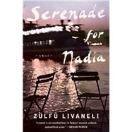 Serenade for Nadia A Novel by LIVANELI, ZLF; Freely, Brendan, 9781635420166