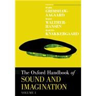 The Oxford Handbook of Sound and Imagination, Volume 1 by Grimshaw-Aagaard, Mark; Walther-Hansen, Mads; Knakkergaard, Martin, 9780190460167