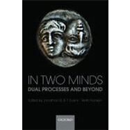 In Two Minds Dual Processes and Beyond by Evans, Jonathan; Frankish, Keith, 9780199230167