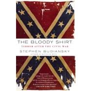 The Bloody Shirt Terror After the Civil War by Budiansky, Stephen, 9780452290167