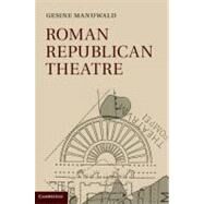 Roman Republican Theatre by Gesine Manuwald, 9780521110167