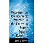 Discourses on Intemperance by Palfrey, John G., 9780554710167