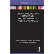 Understanding the Marketing Exceptionality of Prestige Perfumes by Nithda Horoszko; David Moskowitz; Howard Moskowitz, 9781032570167