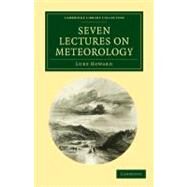 Seven Lectures on Meteorology by Howard, Luke, 9781108040167