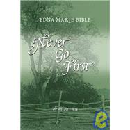 Never Go First by Bible, Edna Marie; Fletcher, Christian Michael, 9781412040167